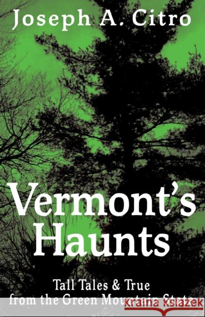 Vermont's Haunts Joseph A. Citro 9781937530167