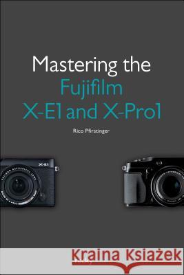 Mastering the Fujifilm X-E1 and X-Pro1 Rico Pfirstinger 9781937538316 Rocky Nook