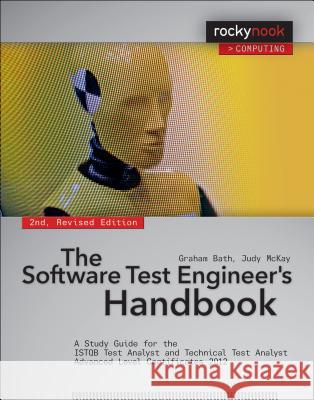 The Software Test Engineer's Handbook, 2nd Edition: A Study Guide for the Istqb Test Analyst and Technical Test Analyst Advanced Level Certificates 20 Bath, Graham 9781937538446 Rocky Nook