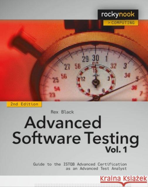 Advanced Software Testing, Volume 1: Guide to the Istqb Advanced Certification as an Advanced Test Analyst Black, Rex 9781937538682 Rocky Nook