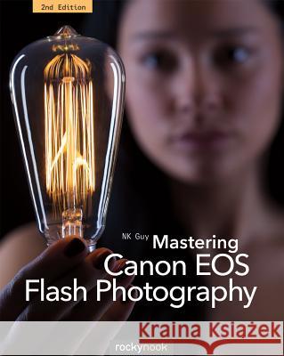 Mastering Canon EOS Flash Photography, 2nd Edition  9781937538729 Rocky Nook