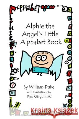 Alphie the Angel's Little Alphabet Book Ryn Gargulinski William Duke 9781937539085