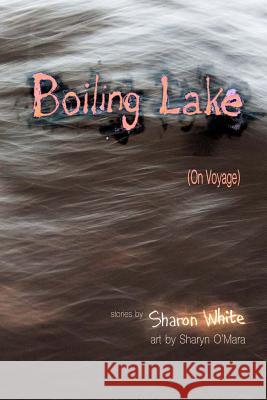 Boiling Lake (On Voyage): very short stories (COLOR EDITION) O'Mara, Sharyn 9781937543648 Jaded Ibis Press