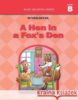 A Hen in a Fox's Den (Level B Workbook), Basic Reading Series: Classic Phonics Program for Beginning Readers, ages 5-8, illus., 96 pages Donald Rasmussen Lynn Goldberg 9781937547028 Basic Reading