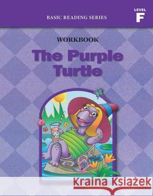 The Purple Turtle (Level F Workbook), Basic Reading Series: Classic Phonics Program for Beginning Readers, ages 5-8, illus., 96 pages Donald Rasmussen Lynn Goldberg 9781937547066 Basic Reading