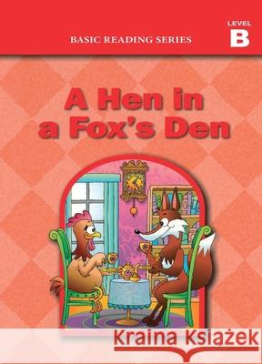 Basic Reading Series, Level B Reader, A Hen in a Fox's Den: Classic Phonics Program for Beginning Readers, ages 5-8, illus., 98 pages Donald Rasmussen Lynn Goldberg 9781937547127 Basic Reading