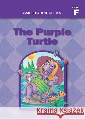 Basic Reading Series, Level F Reader, The Purple Turtle: Classic Phonics Program for Beginning Readers, ages 5-8, illus., 254 pages Donald Rasmussen Lynn Goldberg 9781937547165 Basic Reading