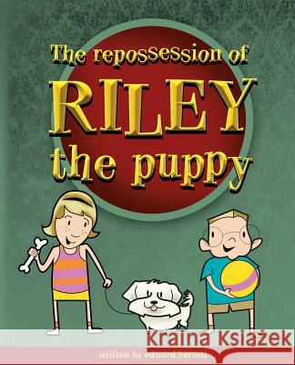 The Repossession of Riley the Puppy Edward H. Burrell Lance Finley 9781937550028 Edward H. Burrell