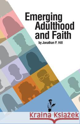 Emerging Adulthood and Faith Jonathan P. Hill 9781937555115
