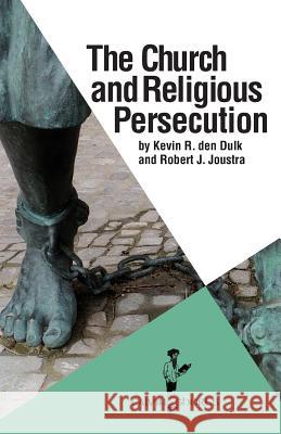 The Church and Religious Persecution Robert J. Joustra Kevin R. De 9781937555139 Calvin Campus Store / Calvin Press