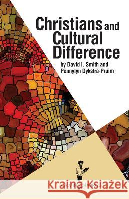 Christians and Cultural Difference David I Smith, Professor Pennylyn Dykstra-Pruim 9781937555153 Calvin College Press