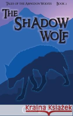 The Shadow Wolf: Tales of the Abingdon Wolves - Book 2 Lilly, Greg 9781937556136 Cherokee McGhee