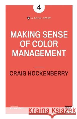 Making Sense of Color Management Craig Hockenberry 9781937557508 Book Apart