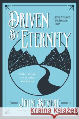 Driven by Eternity: Make Your Life Count Today & Forever John Bevere 9781937558031 Messenger International