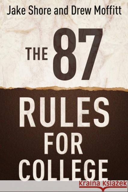 The 87 Rules for College Jake Shore Drew Moffitt 9781937559571 New Chapter Press