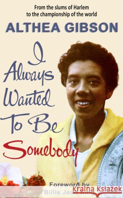 Althea Gibson: I Always Wanted to Be Somebody Gibson, Althea 9781937559977 New Chapter Press,U.S.