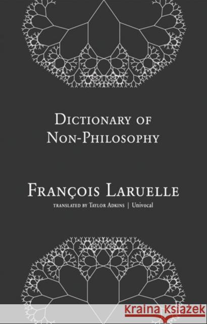 Dictionary of Non-Philosophy Francois Laruelle Taylor Adkins 9781937561130 Univocal Publishing