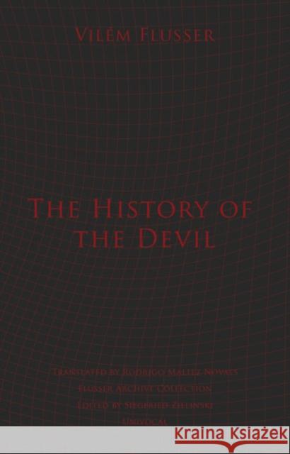 The History of the Devil Vilem Flusser Rodrigo Maltez Novaes 9781937561222 Univocal Publishing