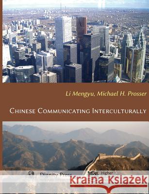 Chinese Communicating Interculturally Michael H. Prosser Mengyu Li 9781937570286