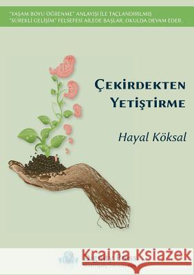 Çekirdekten Yetiştirme Koksal, Hayal 9781937570576 Dignity Press