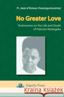 No Greater Love Jean D'Amour Dusengumuremyi   9781937570651 Dignity Press