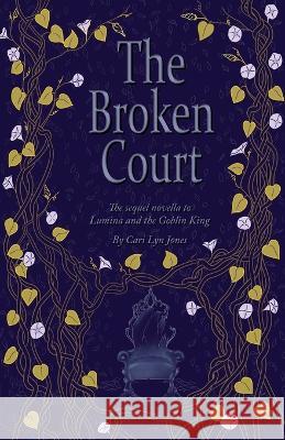 The Broken Court Cari Lyn Jones   9781937576073 Lapis Moon Publishing