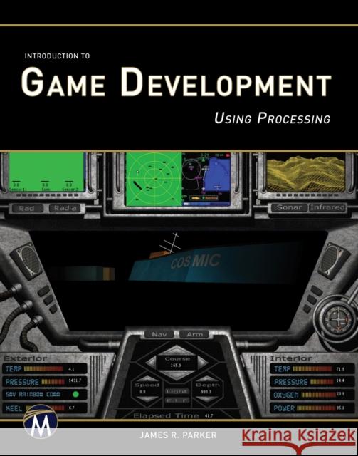 Introduction to Game Development: Using Processing J. R. Parker 9781937585402 Mercury Learning & Information