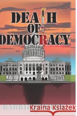 Death of Democracy Barrie Edward 9781937588090 Riverhaven Books