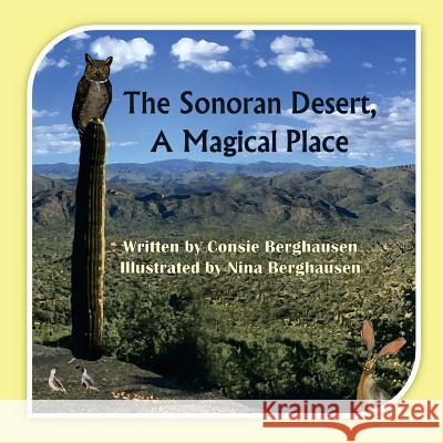 The Sonoran Desert, A Magical Place Berghausen, Consie 9781937588526 Riverhaven Books