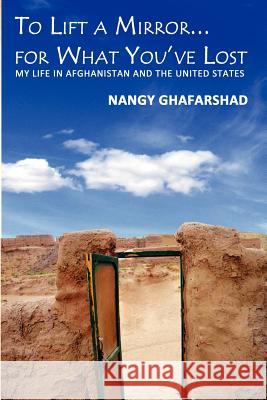 To Lift a Mirror... for What You've Lost Nangy Ghafarshad 9781937592141 Fortis Publishing