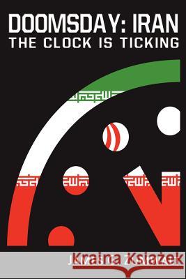 Doomsday: Iran - The Clock is Ticking Zumwalt, James G. 9781937592257 Fortis Publishing