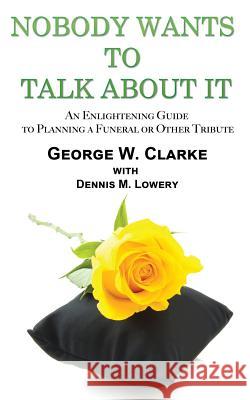 Nobody Wants to Talk about It George W. Clarke   9781937592400 Adducent