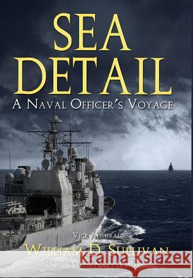 Sea Detail: A Naval Officer's Voyage William D Sullivan 9781937592608 Fortis