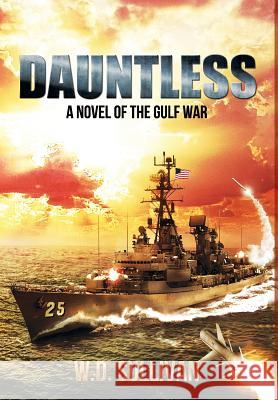 Dauntless: A Novel of the Gulf War W D Sullivan 9781937592769 Escrire