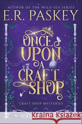 Once Upon a Craft Shop E. R. Paskey 9781937595388 E Minor Press