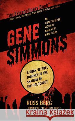 Gene Simmons: A Rock 'n Roll Journey in the Shadow of the Holocaust Ross Berg 9781937600587 Mill City Press, Inc.