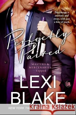 Perfectly Paired (Masters and Mercenaries Topped Book 3) Lexi Blake 9781937608576