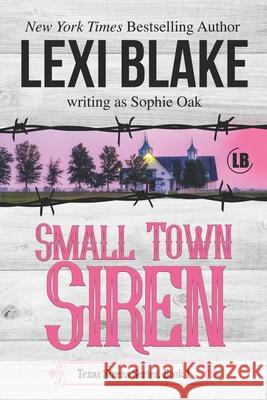 Small Town Siren: Texas Sirens Book 1 Lexi Blake Sophie Oak 9781937608729 Dlz Entertainment