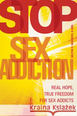Stop Sex Addiction: Real Hope, True Freedom for Sex Addicts and Partners Magness, Milton S. 9781937612238 0
