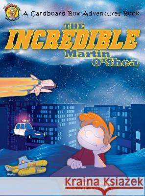 The Incredible Martin O'Shea Winn, Don M. 9781937615154 Cardboard Box Adventures