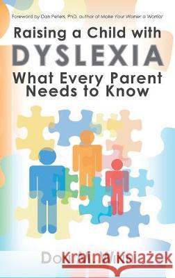 Raising a Child with Dyslexia: What Every Parent Needs to Know Don M Winn 9781937615550 Cardboard Box Adventures