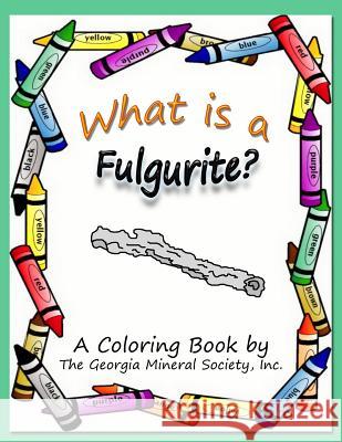 What Is a Fulgurite?: A Coloring Book by the Georgia Mineral Society, Inc. Lori Carter 9781937617059 SIGMA Software, Incorporated