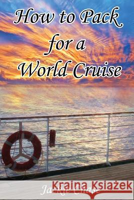 How to Pack for a World Cruise Jackie Chase 9781937630232 Adventuretravelpress.com