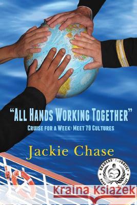 All Hands Working Together Cruise for a Week: Meet 79 Cultures Jackie Chase 9781937630362