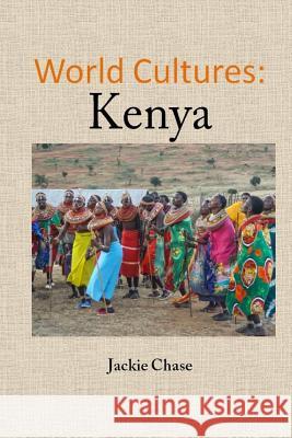 World Cultures: Kenya Jackie Chase 9781937630805