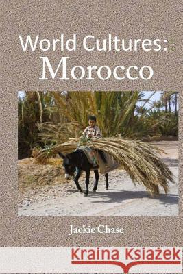 World Cultures: Morocco Jackie Chase 9781937630843