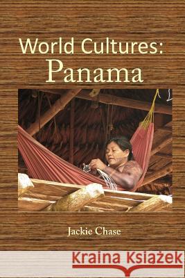 World Cultures: Panama Jackie Chase 9781937630867 Adventuretravelpress.com