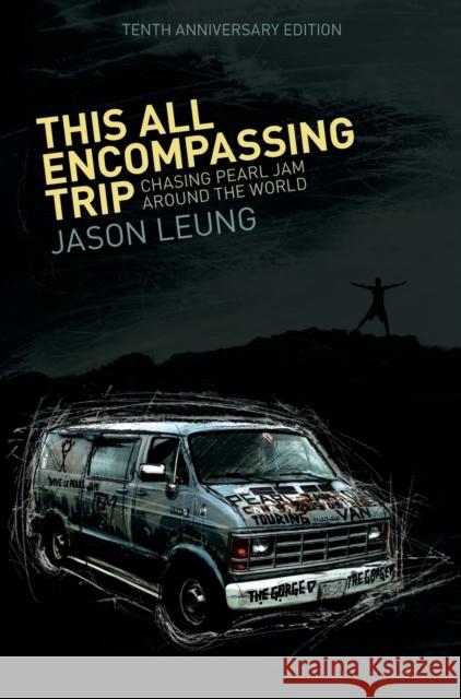 This All Encompassing Trip (Chasing Pearl Jam Around The World) Jason Leung 9781937634070 Jason Leung