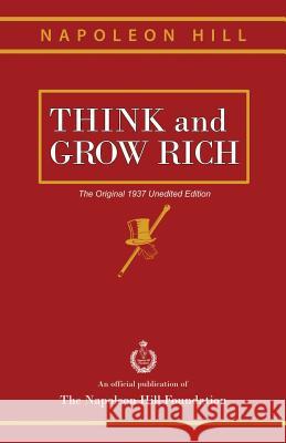 Think and Grow Rich: The Original 1937 Unedited Edition Napoleon Hill 9781937641351 Napoleon Hill Foundation