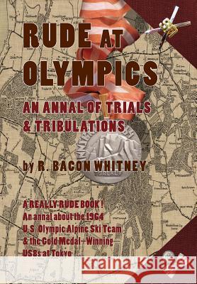 Rude at Olympics: An Annal of Trials & Tribulations R Bacon Whitney 9781937650896 Small Batch Books